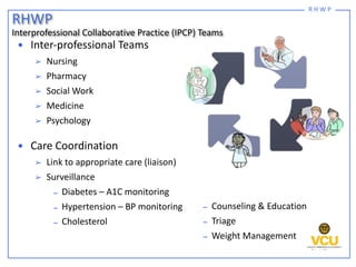 R H W P
• Inter-professional Teams
➢ Nursing
➢ Pharmacy
➢ Social Work
➢ Medicine
➢ Psychology
• Care Coordination
➢ Link t...