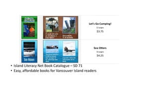 • Island Literacy Net Book Catalogue – SD 71
• Easy, affordable books for Vancouver Island readers
 