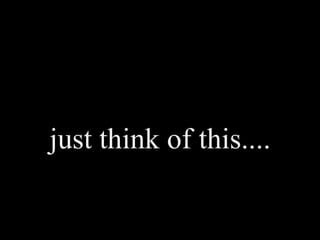 just think of this.... 