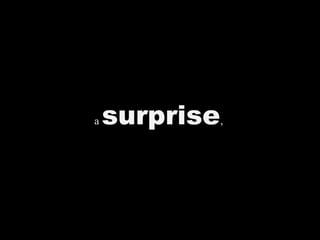 a surprise,
 
