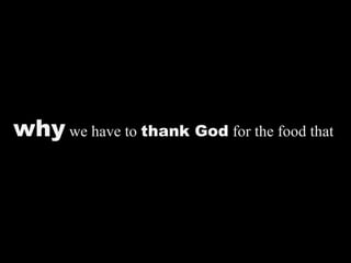why we have to thank God for the food that
 