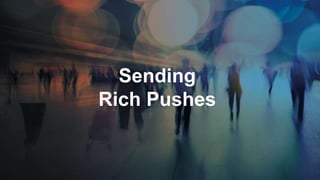 Sending
Rich Pushes
 