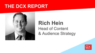 Rich Hein
Head of Content
& Audience Strategy
THE DCX REPORT
 