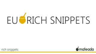 EU RICH SNIPPETS
rich snippets

 