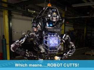 Which means….ROBOT CUTTS! 
 