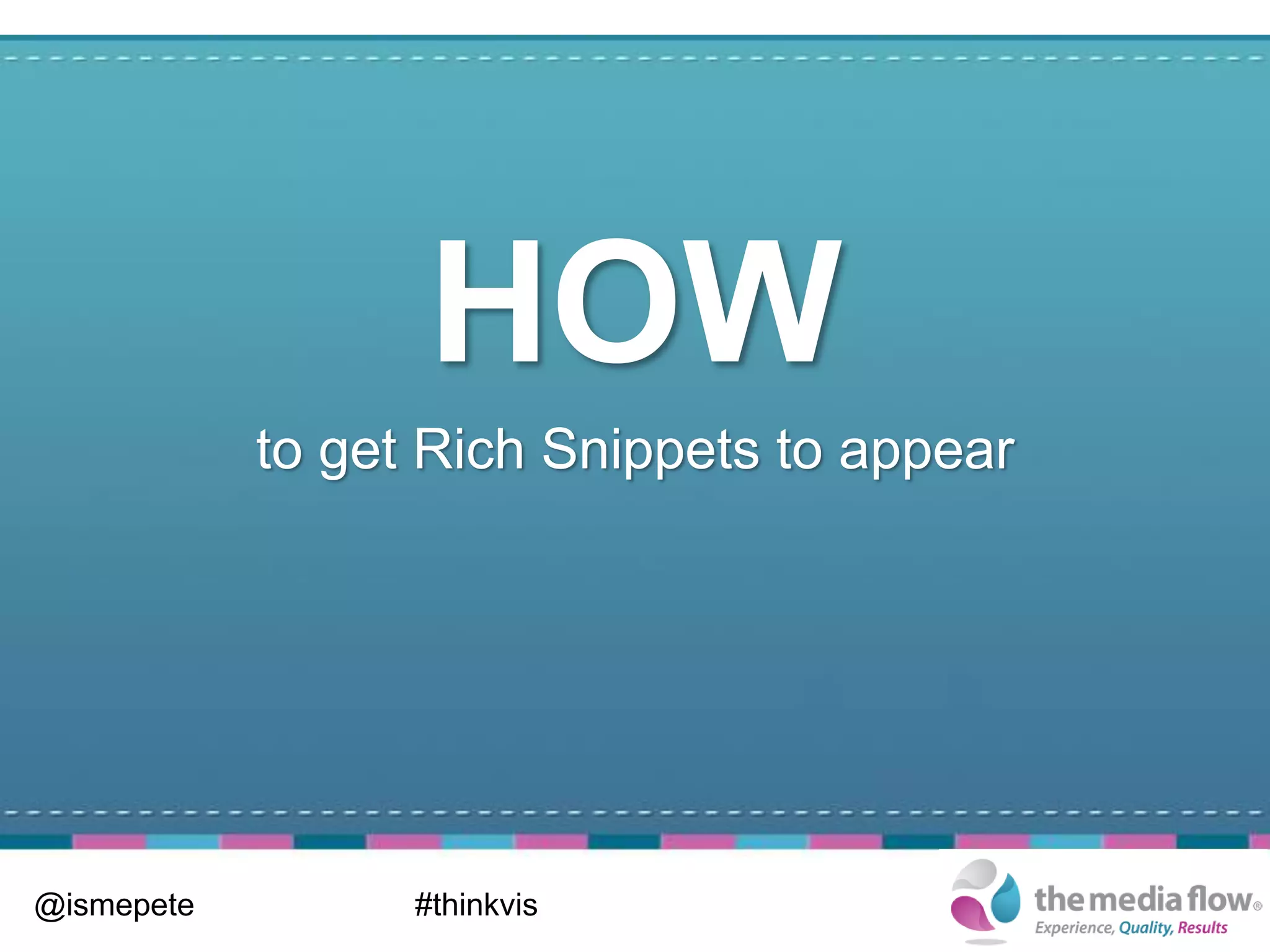 HOW
            to get Rich Snippets to appear




@ismepete         #thinkvis
 