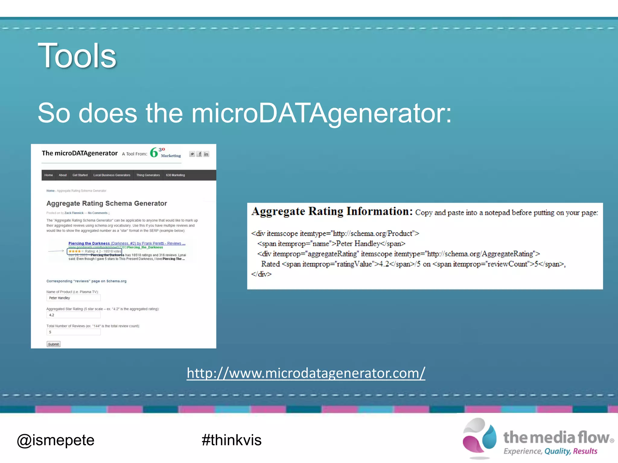 Tools
  So does the microDATAgenerator:




             http://www.microdatagenerator.com/



@ismepete      #thinkvis
 