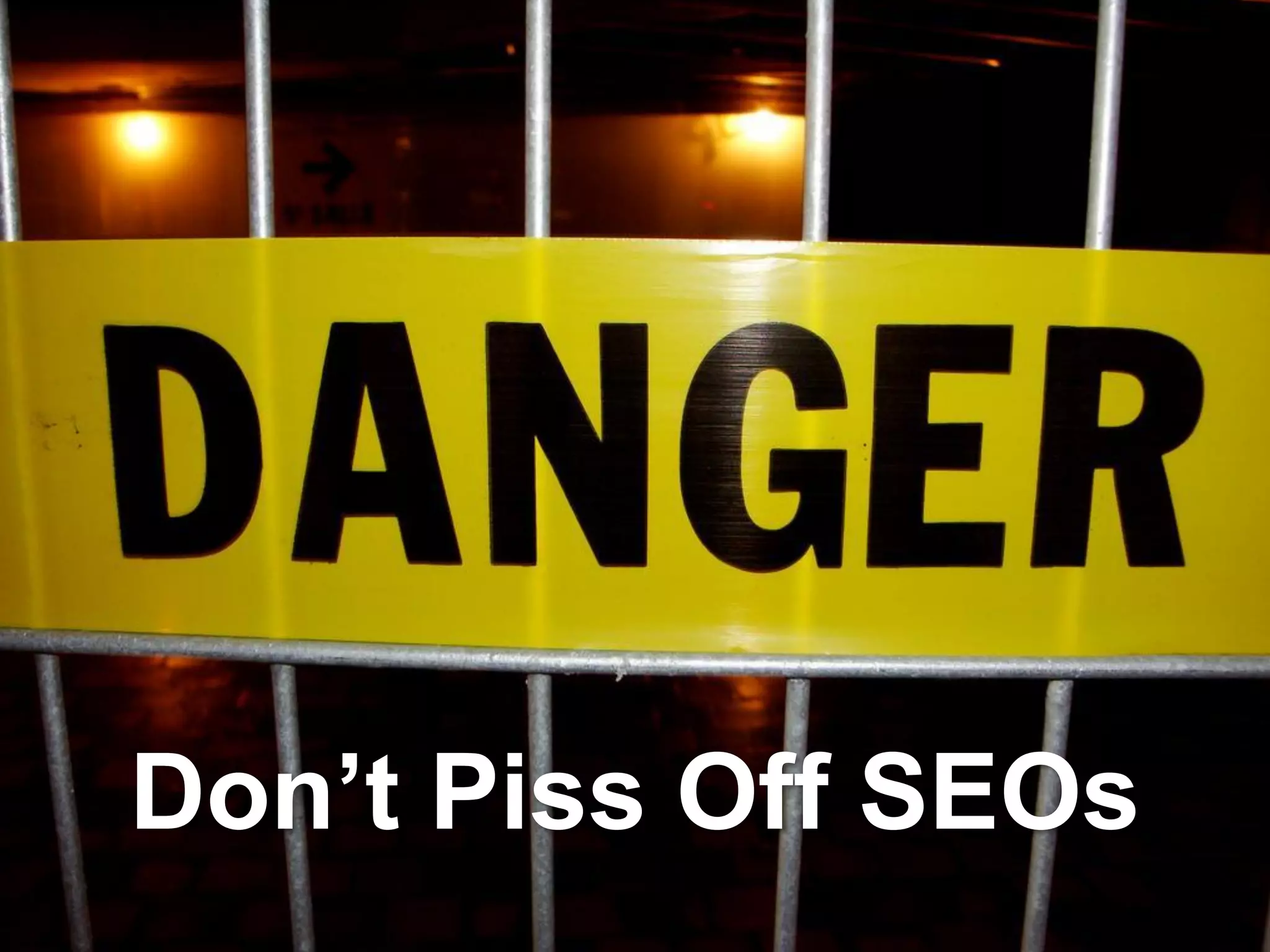 Don’t Piss Off SEOs
 