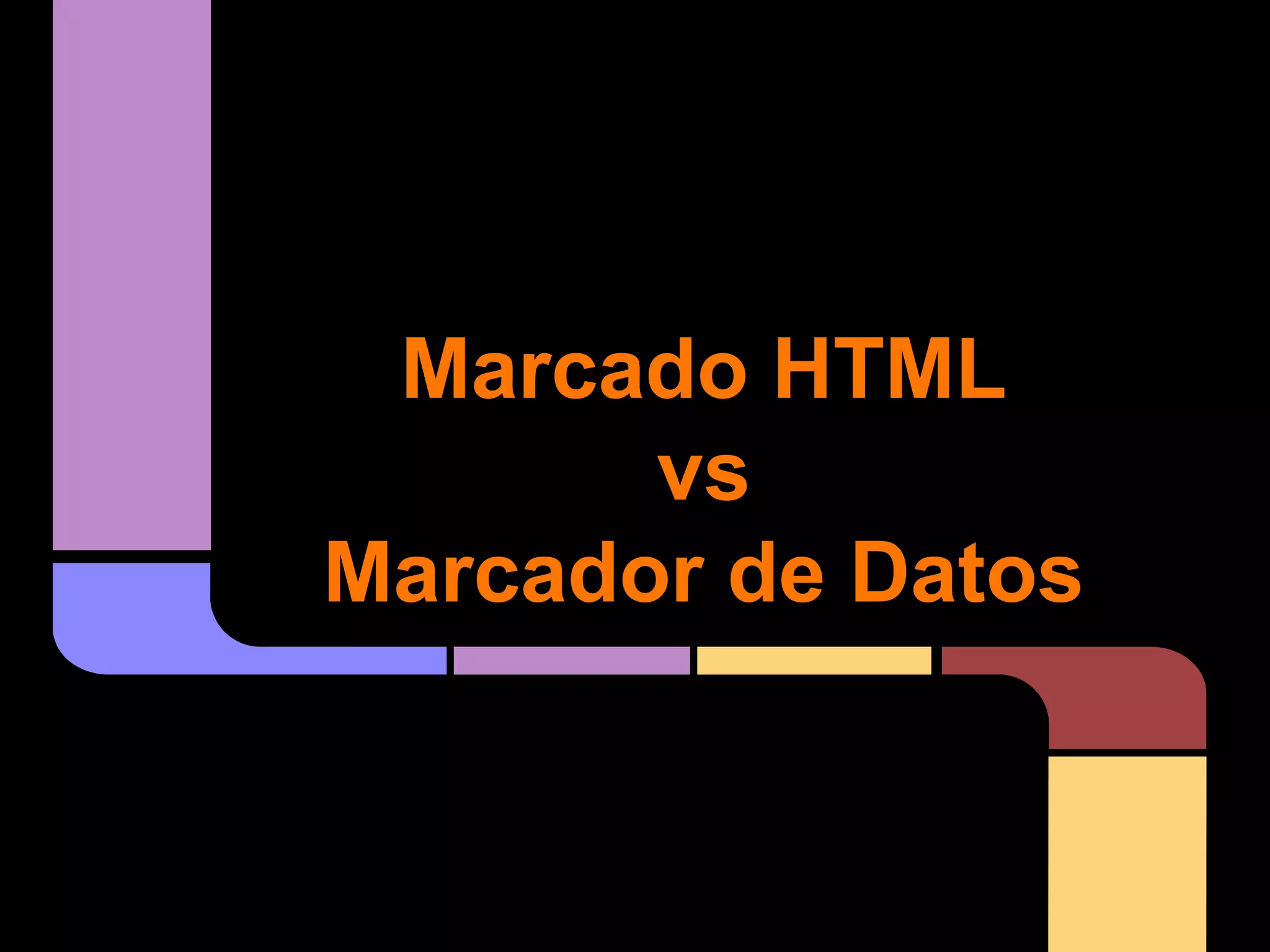 Marcado HTML
vs
Marcador de Datos

 