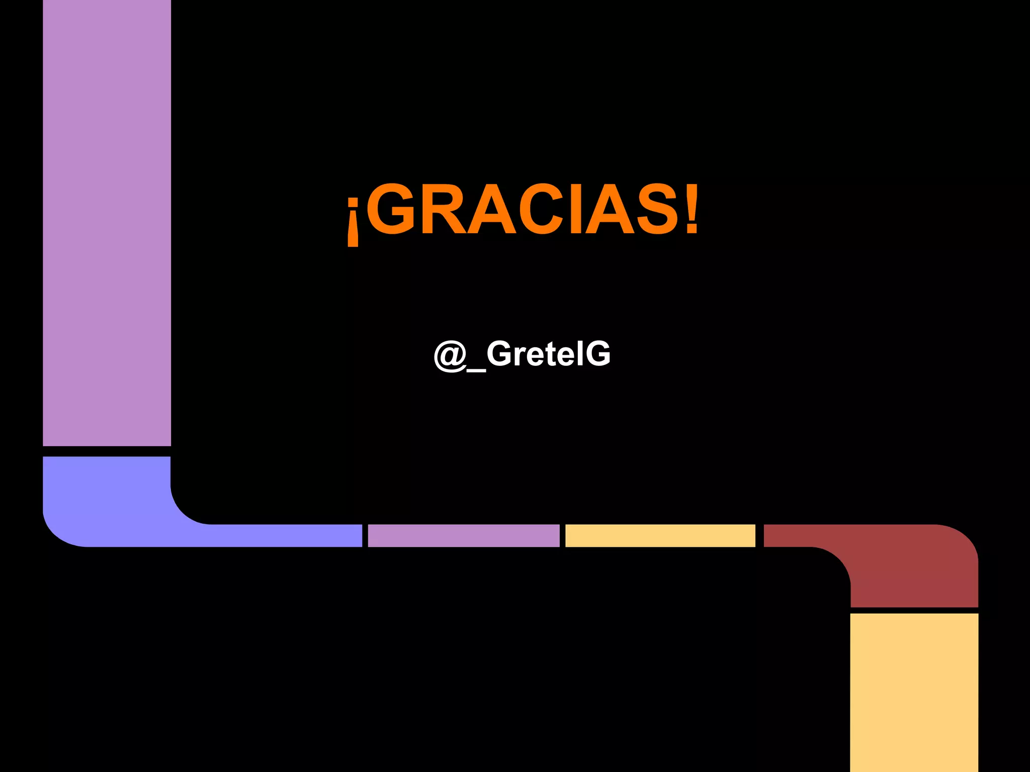 ¡GRACIAS!
@_GretelG

 