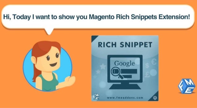 Hi,  Today I want to show you Magento Rich Snippets Extension! 

€C})oogle
L‘ /  TA“

www. fmeaddons. com ‘mu 