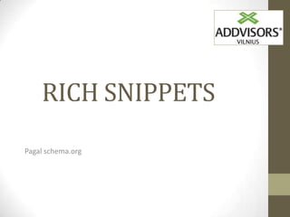 RICH SNIPPETS
Pagal schema.org
 