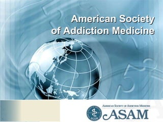 American Society
of Addiction Medicine
 