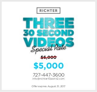 $6,000
$5,000
Offer expires August 31, 2017
727-447-3600
info@richter10point2.com
 
