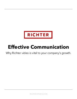 Effective Communication
Why Richter video is vital to your company’s growth.
RICHTER10POINT2.COM
 