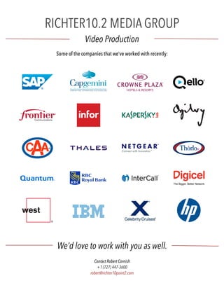 RICHTER10.2 MEDIA GROUP
Video Production
Some of the companies that we’ve worked with recently:
We’d love to work with you as well.
Contact Robert Cornish
+1 (727) 447-3600
robert@richter10point2.com