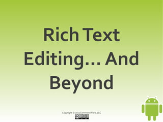 Rich Text
Editing... And
   Beyond
    Copyright © 2012CommonsWare, LLC
 