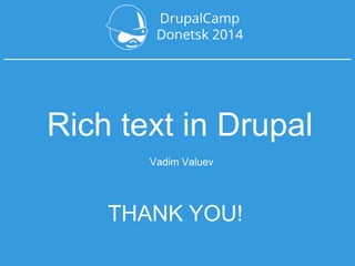 THANK YOU!
Vadim Valuev
Rich text in Drupal
 