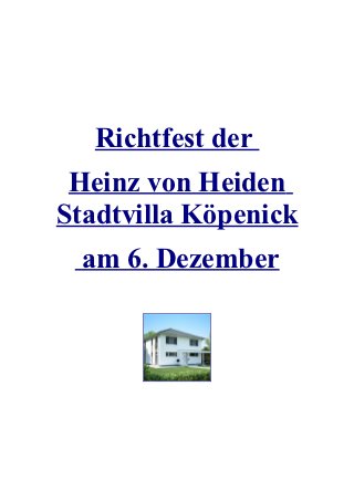 Richtfest der
 Heinz von Heiden
Stadtvilla Köpenick
  am 6. Dezember
 