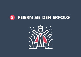 5 FEIERN SIE DEN ERFOLG
 