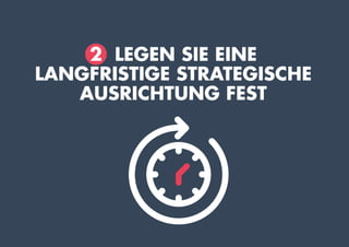 2 LEGEN SIE EINE
LANGFRISTIGE STRATEGISCHE
AUSRICHTUNG FEST
 