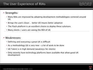 The User Experience of RIAs

     Strengths:
           Many RIAs are improved by adopting development methodologies cen...