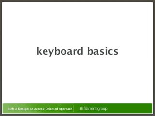 keyboard basics




Rich UI Design: An Access-Oriented Approach
 