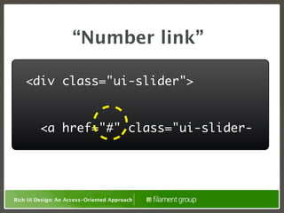 “Number link”

    <div class="ui-slider">


    	 <a href="#" class="ui-slider-




Rich UI Design: An Access-Oriented Approach
 