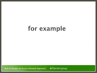 for example




Rich UI Design: An Access-Oriented Approach
 