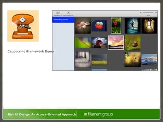 Cappuccino Framework Demo




Rich UI Design: An Access-Oriented Approach
 