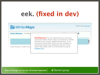 eek. (ﬁxed in dev)




Rich UI Design: An Access-Oriented Approach
 