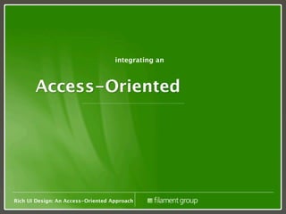 integrating an



       Access-Oriented




Rich UI Design: An Access-Oriented Approach
 