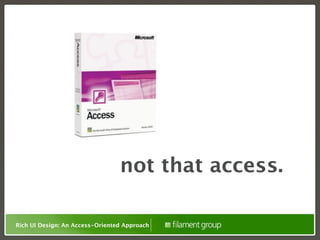 not that access.

Rich UI Design: An Access-Oriented Approach
 