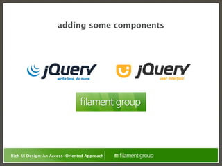 adding some components




Rich UI Design: An Access-Oriented Approach
 