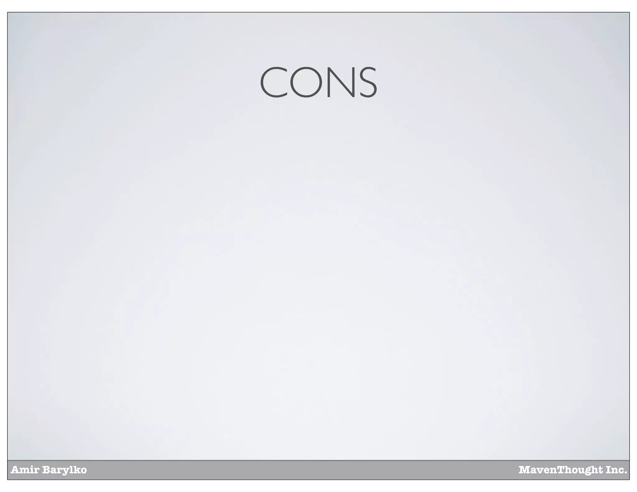 Amir Barylko MavenThought Inc.
CONS
 