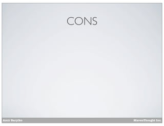 Amir Barylko MavenThought Inc.
CONS
 