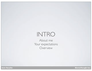 Amir Barylko MavenThought Inc.
INTRO
About me
Your expectations
Overview
 