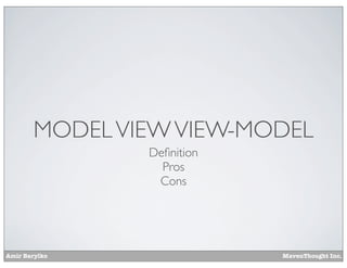 Amir Barylko MavenThought Inc.
MODELVIEWVIEW-MODEL
Deﬁnition
Pros
Cons
 