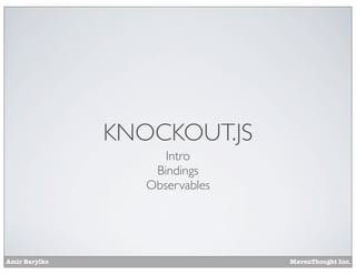 Amir Barylko MavenThought Inc.
KNOCKOUT.JS
Intro
Bindings
Observables
 