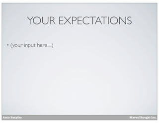 Amir Barylko MavenThought Inc.
YOUR EXPECTATIONS
• (your input here....)
 