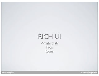 Amir Barylko MavenThought Inc.
RICH UI
What’s that?
Pros
Cons
 