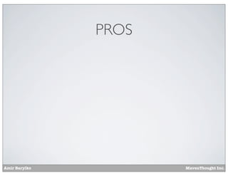 Amir Barylko MavenThought Inc.
PROS
 