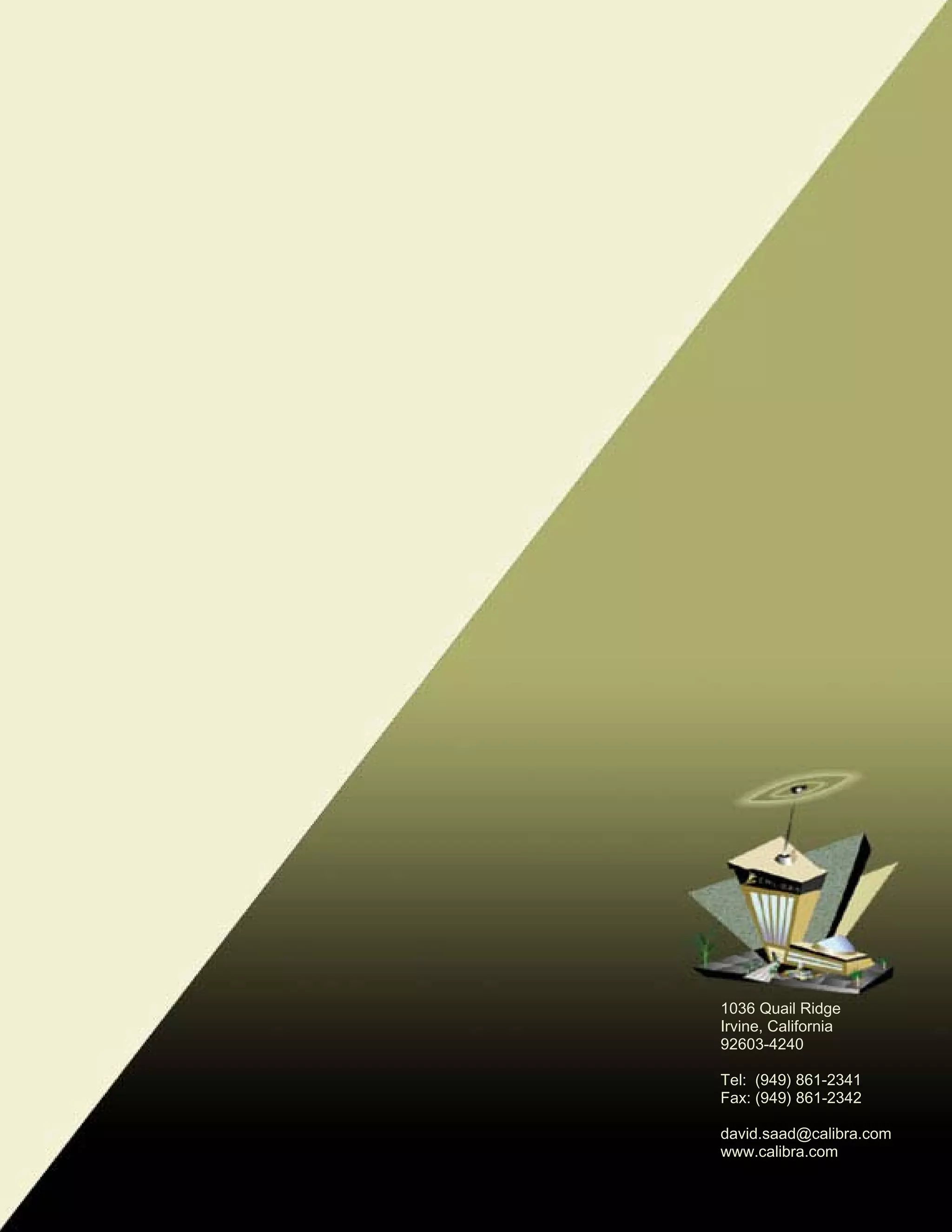 1036 Quail Ridge
Irvine, California
92603-4240

Tel: (949) 861-2341
Fax: (949) 861-2342

david.saad@calibra.com
www.calibra.com
 