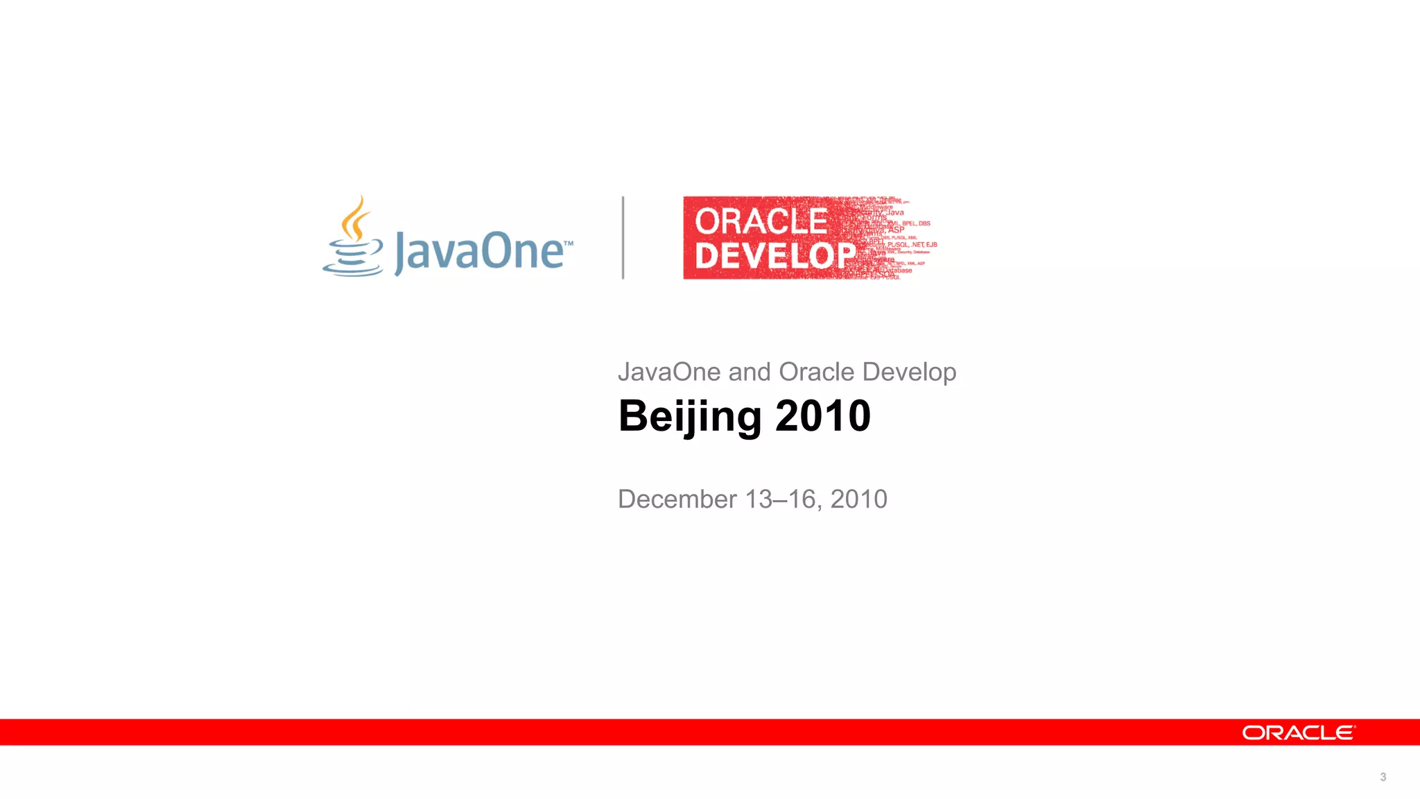 JavaOne and Oracle Develop
Beijing 2010
December 13–16, 2010




                             3
 