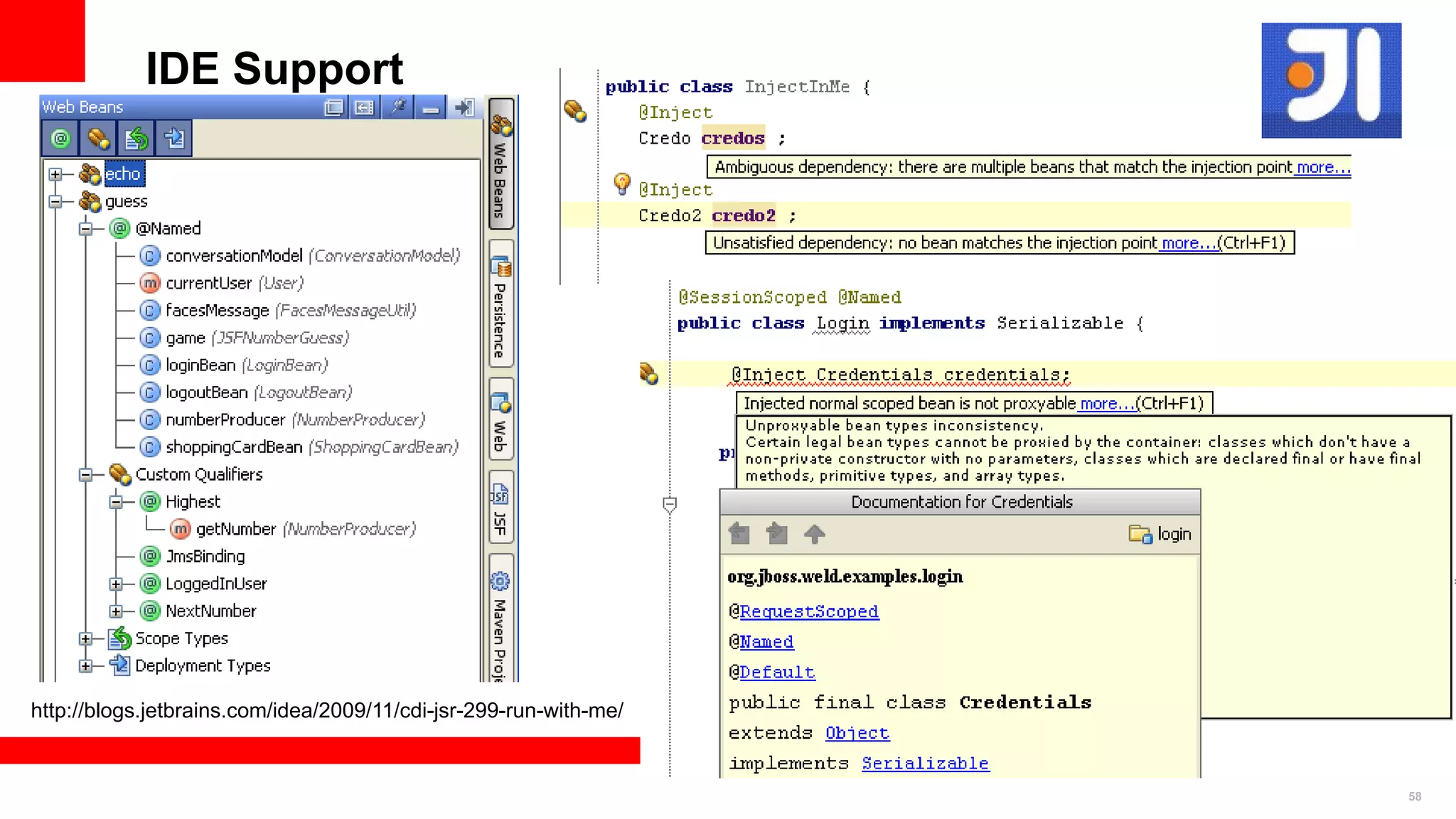IDE Support




http://blogs.jetbrains.com/idea/2009/11/cdi-jsr-299-run-with-me/


                                                                   58
 