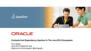 <Insert Picture Here>




Contexts And Dependency Injection In The Java EE 6 Ecosystem
Arun Gupta
Java EE & GlassFish Guy
blogs.sun.com/arungupta, @arungupta
 