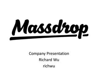 Company Presentation
Richard Wu
richwu
 