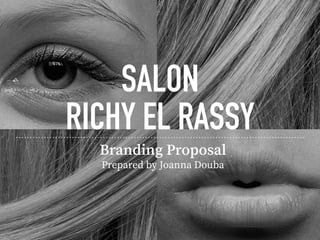SALON
RICHY EL RASSY
Branding Proposal
Prepared by Joanna Douba
 