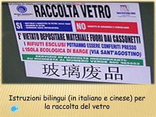 Istruzioni bilingui (in italiano e cinese) per la raccolta del vetro (Barge, CN)Istruzioni bilingui (in italiano e cinese) per la raccolta del vetro
