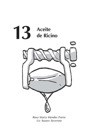 13 Aceite
de Ricino
Rosa Maria Mendes Freire
Liv Soares Severino
 